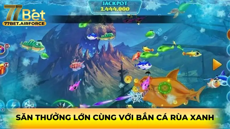 Săn thưởng lớn cùng với Bắn cá Rùa Xanh 